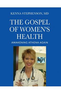 Coperta cărții 'The Gospel of Women's Health: Awakening Athena Again - Kenna Stephenson'
