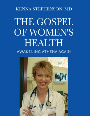 The Gospel of Women's Health: Awakening Athena Again - Kenna Stephenson