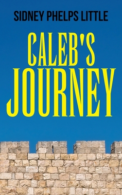Caleb's Journey - Sidney P. Little