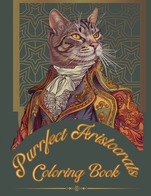 Purrfect Aristocrats: Coloring Book - S. Dyson