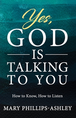 Coperta cărții 'Yes, God is Talking to You!: How to Know, How to Listen - Mary Phillips-ashley'