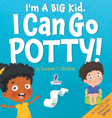I'm A Big Kid. I Can Go Potty!: An Affirmation-Themed Toddler Book About Using The Potty (Ages 2-4) - Suzanne T. Christian