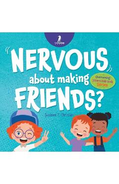 Coperta cărții 'Nervous About Making Friends?: An Affirmation-Themed Children's Book To Help Kids (Ages 4-6) Overcome Friendship'