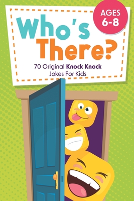 Who's There?: 70 Original Knock Knock Jokes For Kids Ages 6-8 - Two Little Ravens