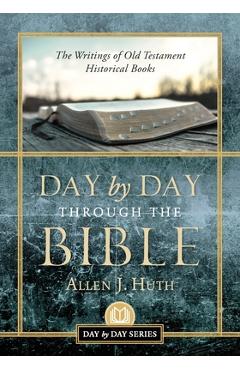 Poza produsului Day by Day Through the Bible: The Writings of Old Testament Historical Books - Allen J. Huth