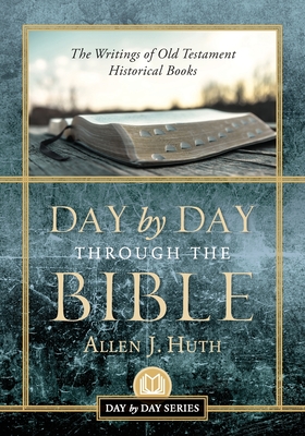 Day by Day Through the Bible: The Writings of Old Testament Historical Books - Allen J. Huth