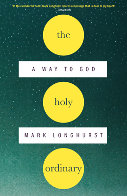 Coperta cărții 'The Holy Ordinary: A Way to God - Mark Longhurst'