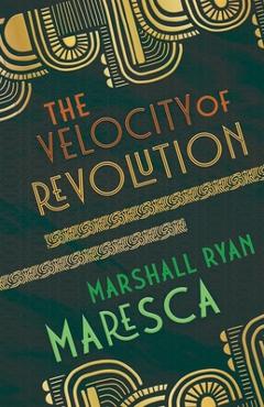 Coperta cărții 'The Velocity of Revolution - Marshall Ryan Maresca'