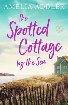 Poza produsului The Spotted Cottage by the Sea - Amelia Addler