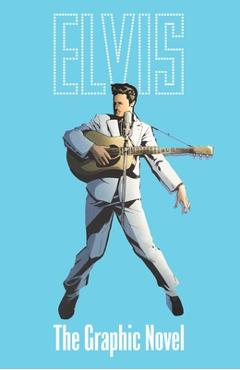 Poza produsului Elvis: The Official Graphic Novel Deluxe Edition - Chris Miskiewicz