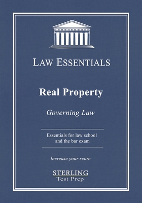 Real Property, Law Essentials: Governing Law for Law School and Bar Exam Prep - Sterling Test Prep