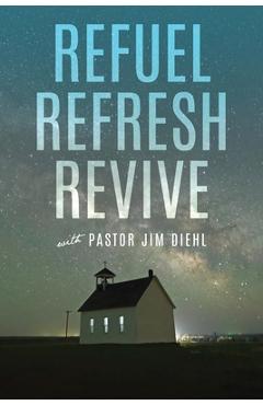 Coperta cărții 'Refuel Refresh Revive with Pastor Jim Diehl - Jim Diehl'