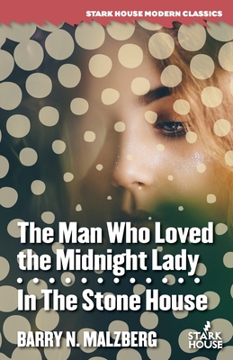 The Man Who Loved the Midnight Lady / In the Stone House - Barry N. Malzberg