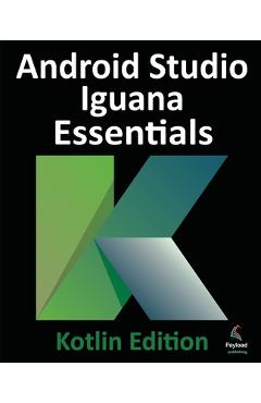 Android Studio Iguana Essentials - Kotlin Edition - Neil Smyth
