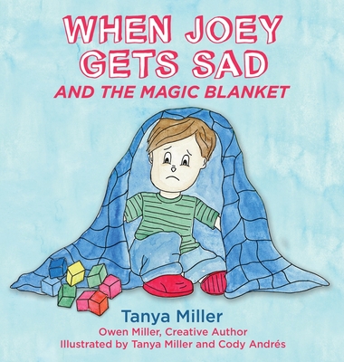 When Joey Gets Sad and the Magic Blanket - Tanya Miller