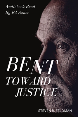 Bent Toward Justice: a novel inspired by true stories - Steven R. Feldman