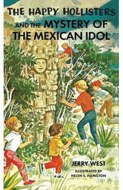 Coperta cărții 'The Happy Hollisters and the Mystery of the Mexican Idol: HARDCOVER Special Edition - Jerry West'
