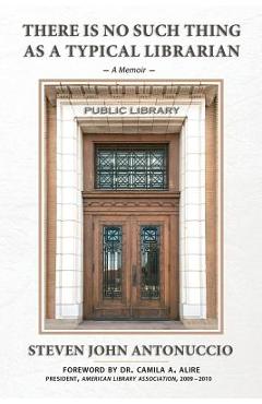 Coperta cărții 'There is No Such Thing as a Typical Librarian - Steven John Antonuccio'