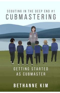 Coperta cărții 'Cubmastering: Getting Started as Cubmaster - Bethanne Kim'