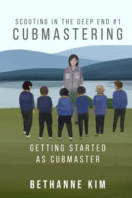 Cubmastering: Getting Started as Cubmaster - Bethanne Kim