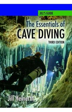 Poza produsului The Essentials of Cave Diving - Third Edition - Jill Heinerth