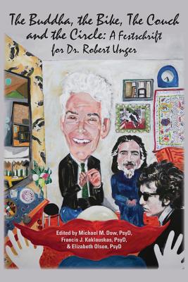 The Buddha, the Bike, the Couch, and the Circle: A Festschrift for Dr. Robert Unger - Michael M. Dow
