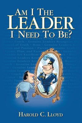 Am I the Leader I Need to be? - Harold C. Lloyd