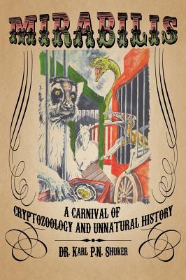 Mirabilis: A Carnival of Cryptozoology and Unnatural History - Karl P. N. Shuker