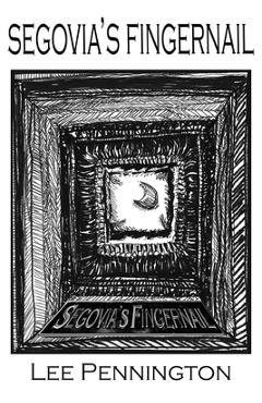 Coperta cărții 'Segovia's Fingernail - Lee Pennington'