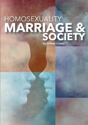 Homosexuality, Marriage and Society - Shimon Cowen