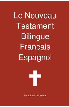 Coperta cărții 'Le Nouveau Testament Bilingue, Francais - Espagnol - Transcripture International'