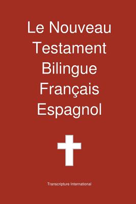 Coperta cărții 'Le Nouveau Testament Bilingue, Francais - Espagnol - Transcripture International'