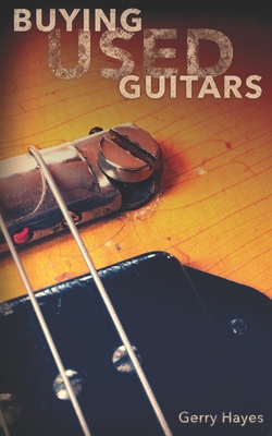Coperta cărții 'Buying Used Guitars: Assess instruments and hardware like a pro - Gerry Hayes'