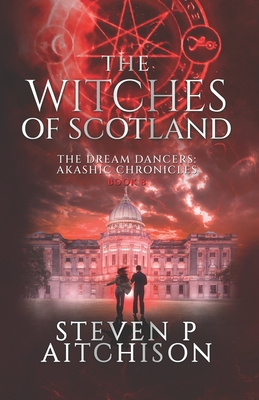 The Witches of Scotland: The Dream Dancers: Akashic Chronicles Book 8 - Steven P. Aitchison