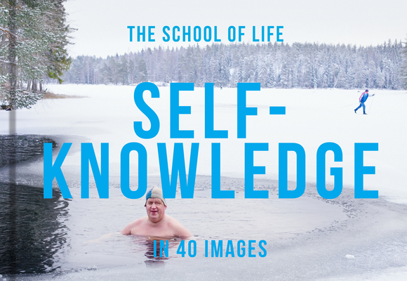 Self-Knowledge in 40 Images: The Art of Self-Understanding - The School Of Life