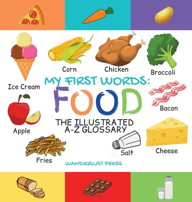 Coperta cărții 'My First Words: Foods: The Illustrated A-Z Glossary Of Food & Drink For Preschoolers - Wanderlust Press'