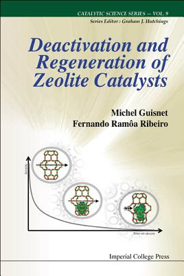 Deactivation and Regeneration of Zeolite Catalysts - Michel Guisnet