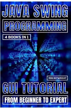 Poza produsului Java Swing Programming: GUI Tutorial From Beginner To Expert - Rob Botwright