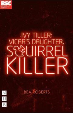 Coperta cărții 'Ivy Tiller: Vicar's Daughter, Squirrel Killer - Bea Roberts'