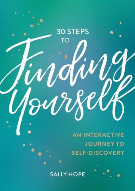 30 Steps to Finding Yourself: An Interactive Journey to Self-Discovery - Sally Hope