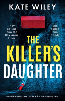The Killer's Daughter: A totally gripping crime thriller with a heart-stopping twist - Kate Wiley
