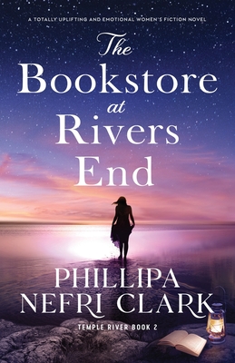 The Bookstore at Rivers End: A totally uplifting and emotional women's fiction novel - Phillipa Nefri Clark