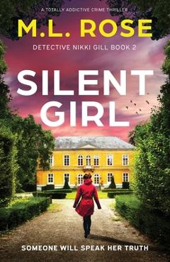 Coperta cărții 'Silent Girl: A totally addictive crime thriller - M. L. Rose'