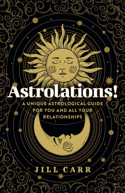 Astrolations!: A Unique Astrological Guide for You and All Your Relationships - Jill Carr