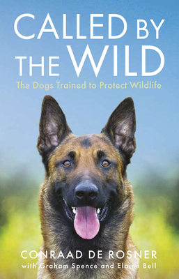 Called by the Wild: The Dogs Trained to Protect Wildlife - Conraad Rosner