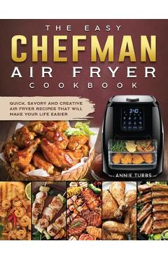 Coperta cărții 'The Easy Chefman Air Fryer Cookbook: Quick, Savory and Creative AIR FRYER Recipes That Will Make Your Life Easier -'