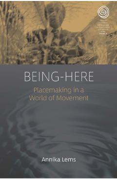 Coperta cărții 'Being-Here: Placemaking in a World of Movement - Annika Lems'
