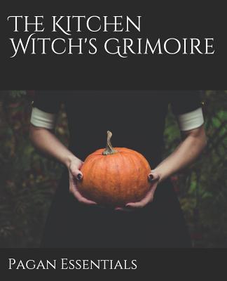 The Kitchen Witch's Grimoire - Pagan Essentials