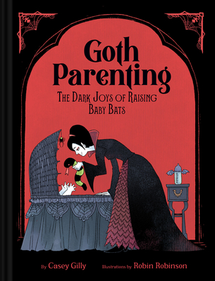 Goth Parenting: The Dark Joys of Raising Baby Bats - Casey Gilly