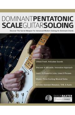 Coperta cărții 'Dominant Pentatonic Scale Guitar Soloing: Discover The Secret Weapon For Advanced Modern Soloing On Dominant Chords -'